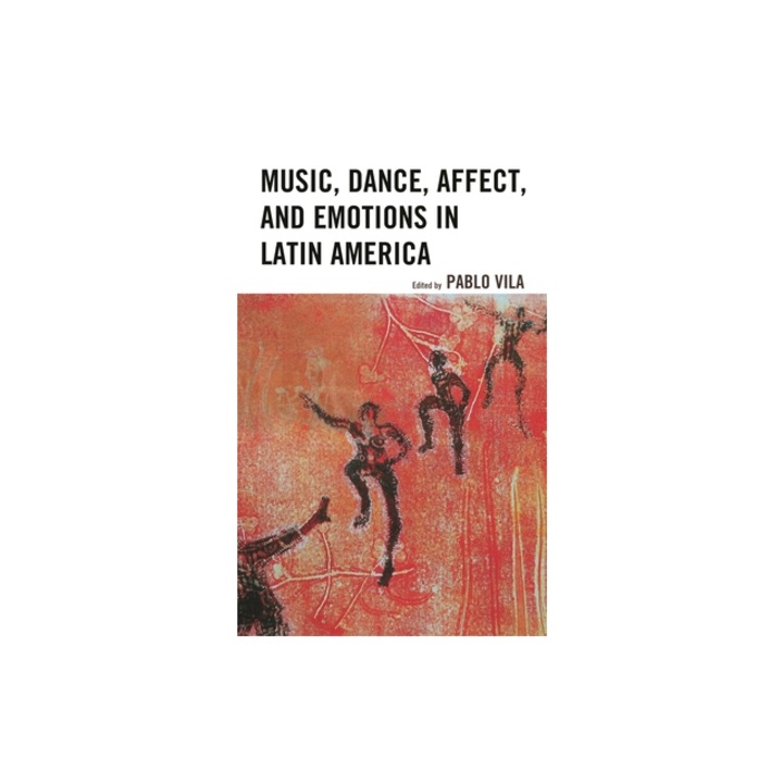 Music, Dance, Affect, and Emotions in Latin America, Pablo Vila (Editor)