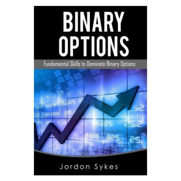 Binary Options Fundamentals: Fundamental Skills to Dominate Binary Options - Jordon Sykes (Author)