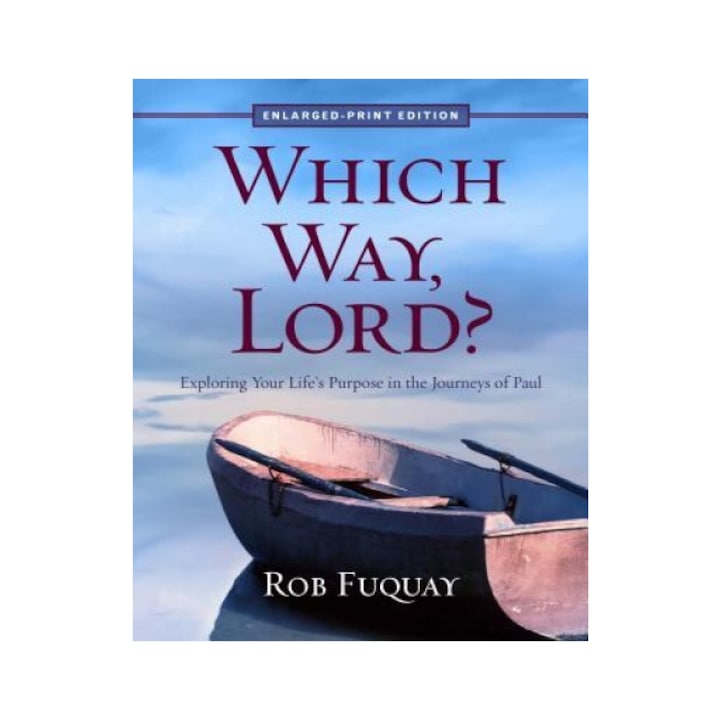 Which Way, Lord? Enlarged Print: Exploring Your Life's Purpose in the Journeys of Paul, Rob Fuquay (Author)