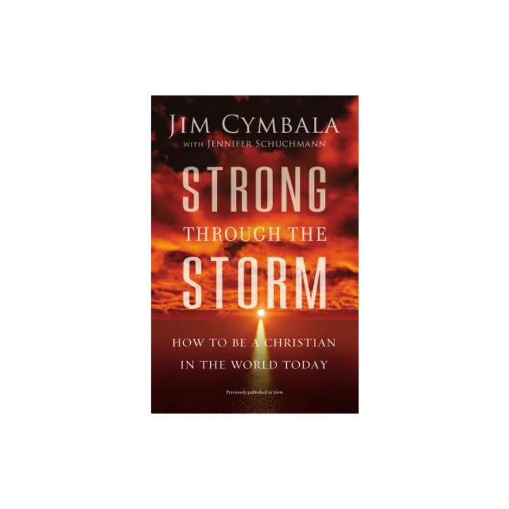 Strong Through the Storm: How to Be a Christian in the World Today, Jim Cymbala (Author)