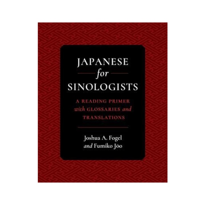 Japanese for Sinologists: A Reading Primer with Glossaries and Translations, Joshua A. Fogel (Author)