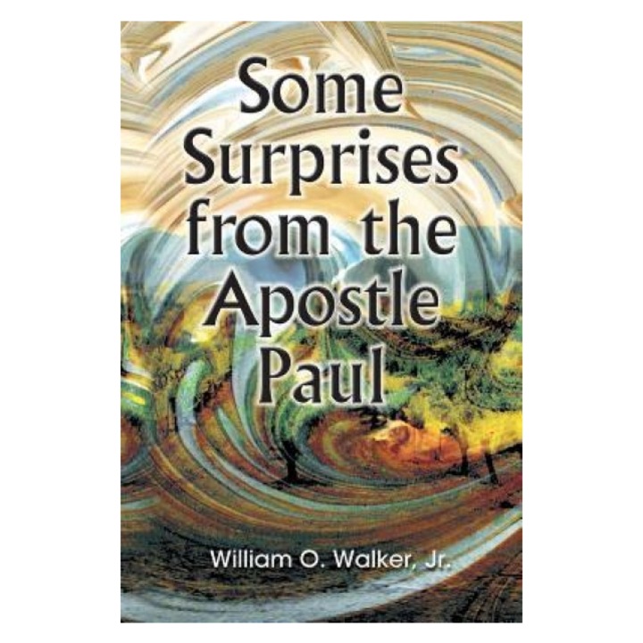 Some Surprises from the Apostle Paul, Jr. William O. Walker (Author)