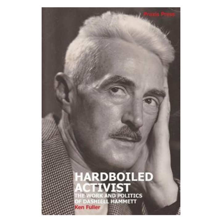 Hardboiled Activist: The Work and Politics of Dashiell Hammett, Ken Fuller (Author)