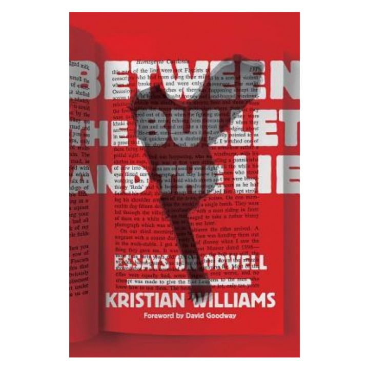 Between the Bullet and the Lie: Essays on Orwell, Kristian Williams (Author)