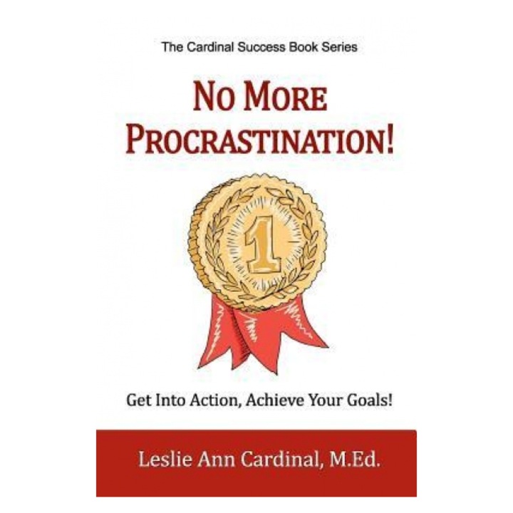 No More Procrastination!: Get Into Action, Achieve Your Goals! - Leslie Ann Cardinal M. Ed (Author)