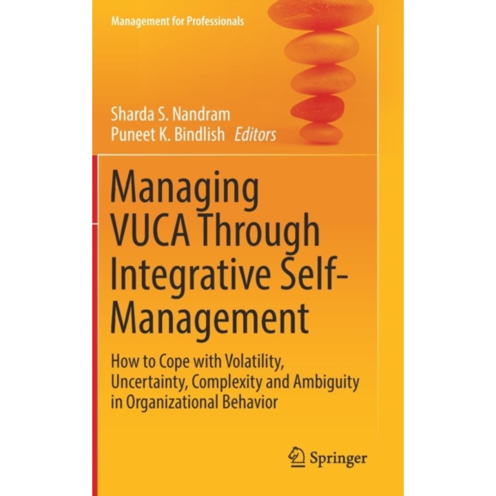 Managing Vuca Through Integrative Self-Management: How to Cope with Volatility, Uncertainty, Complexity and Ambiguity in Organizational Behavior - Sharda S. Nandram (Editor)