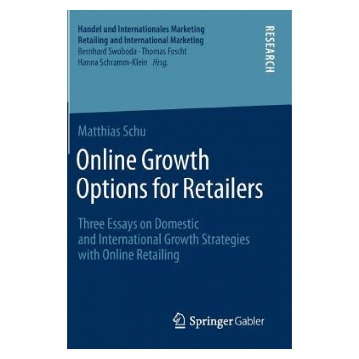 Online Growth Options for Retailers: Three Essays on Domestic and International Growth Strategies with Online Retailing - Matthias Schu (Author)