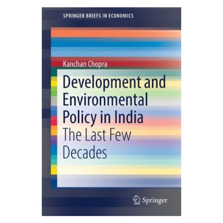 Development and Environmental Policy in India: The Last Few Decades - Kanchan Chopra (Author)
