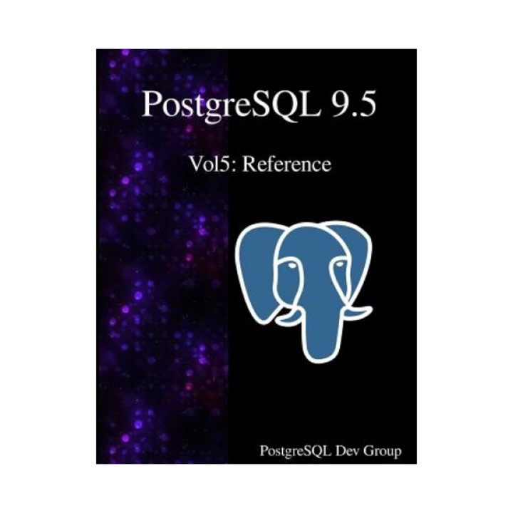 PostgreSQL 9.5 Vol5: Reference, Postgresql Development Group (Author)