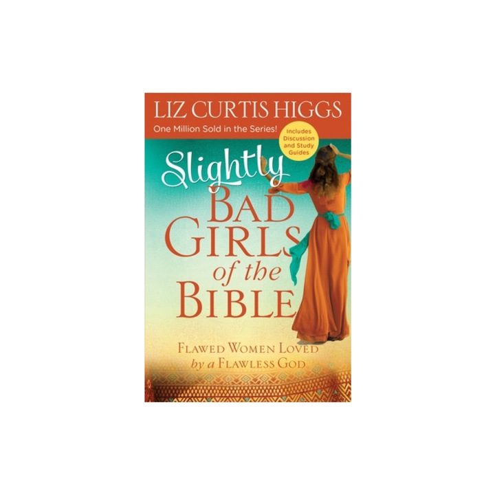Slightly Bad Girls of the Bible: Flawed Women Loved by a Flawless God, Liz Curtis Higgs (Author)