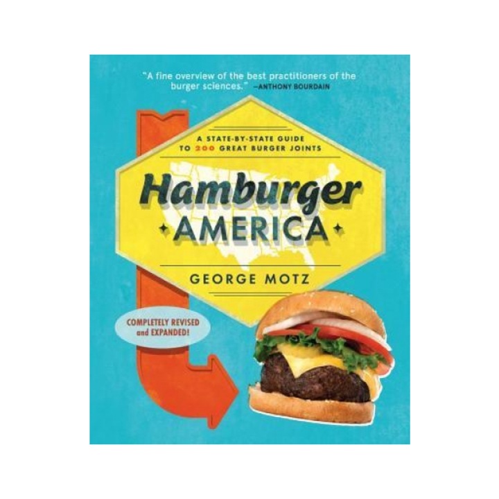 Hamburger America: A State-By-State Guide to 200 Great Burger Joints, George Motz (Author)