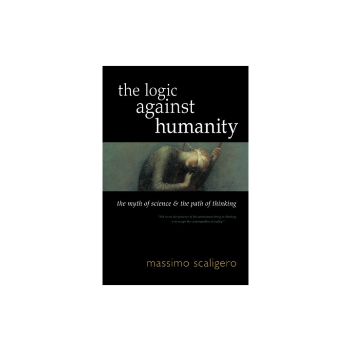The Logic Against Humanity: The Myth of Science and the Path of Thinking, Massimo Scaligero (Author)