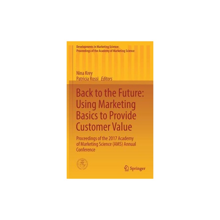 Back to the Future: Using Marketing Basics to Provide Customer Value: Proceedings of the 2017 Academy of Marketing Science (Ams) Annual Conference - Nina Krey (Editor)