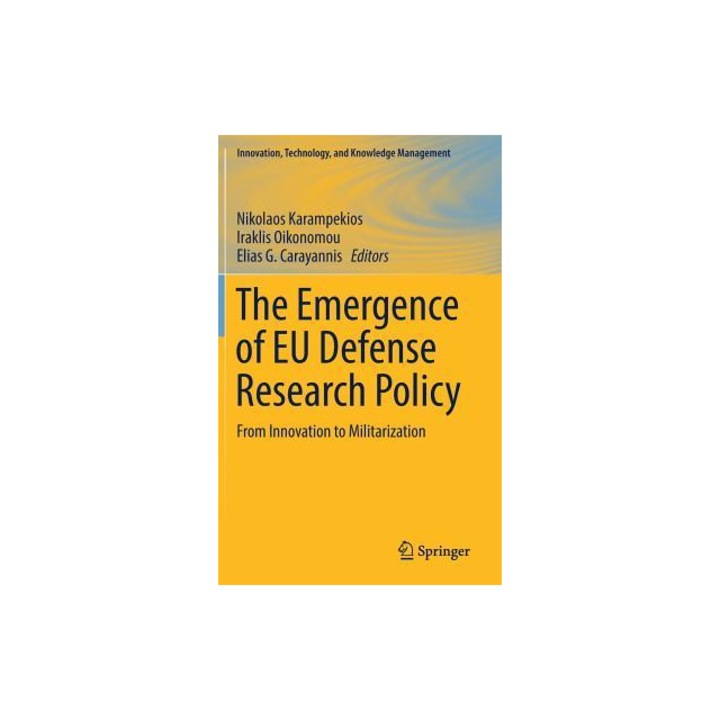 The Emergence of Eu Defense Research Policy: From Innovation to Militarization - Nikolaos Karampekios (Editor)