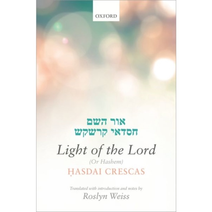 Crescas: Light of the Lord (or Hashem): Translated with Introduction and Notes, Roslyn Weiss (Translator)