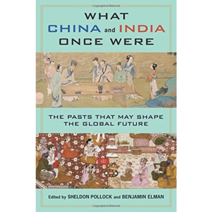 What China and India Once Were: The Pasts That May Shape the Global Future, Benjamin Elman (Editor)