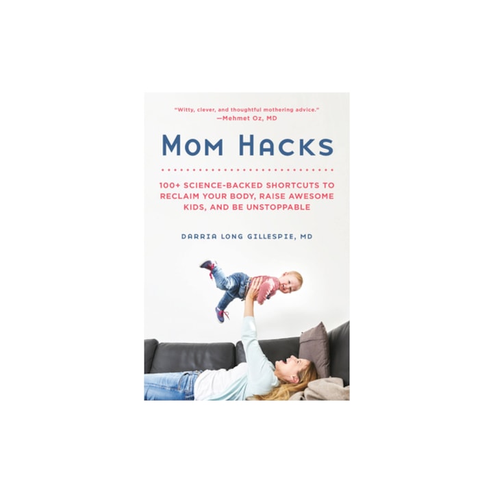Mom Hacks: 100+ Science-Backed Shortcuts to Reclaim Your Body, Raise Awesome Kids, and Be Unstoppable, Darria Long Gillespie (Author)