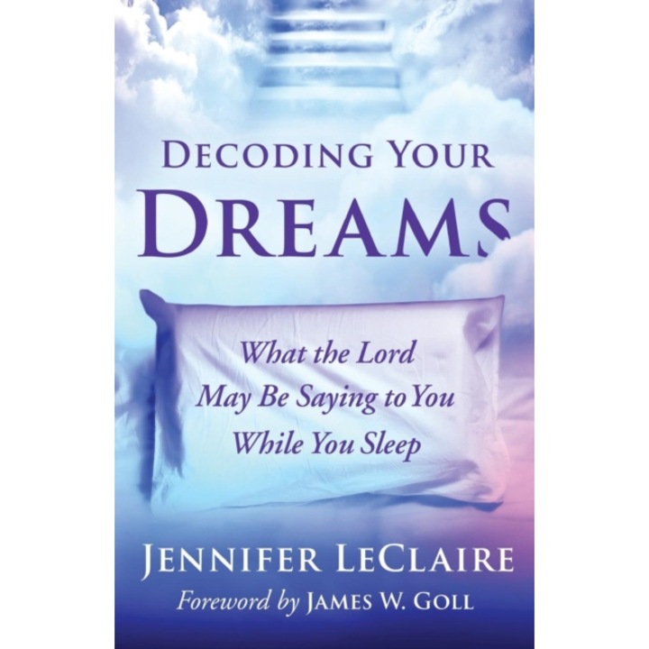 Decoding Your Dreams: What the Lord May Be Saying to You While You Sleep, Jennifer LeClaire (Author)