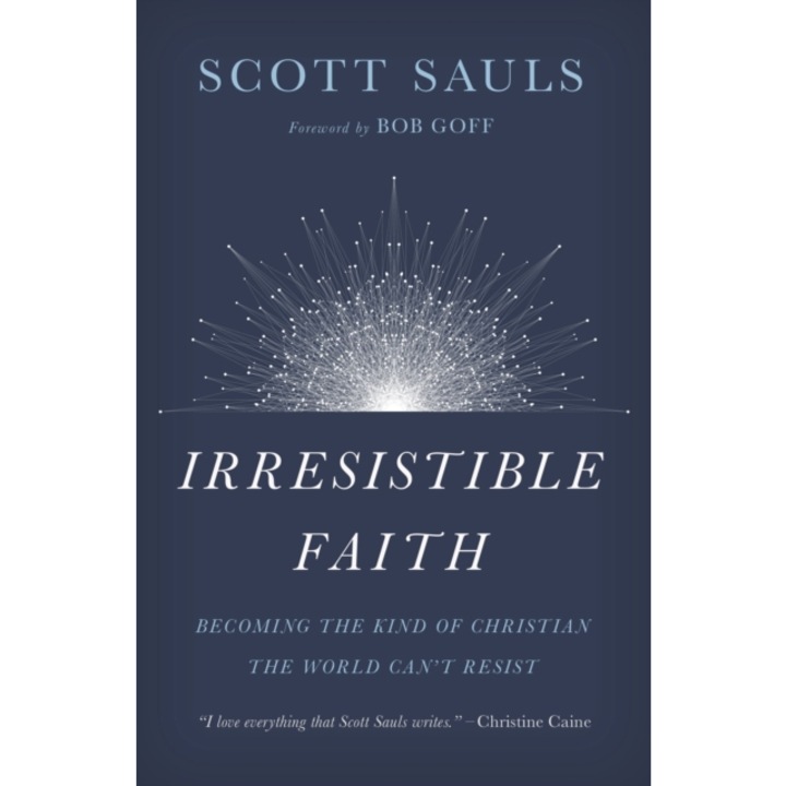 Irresistible Faith: Becoming the Kind of Christian the World Can't Resist, Scott Sauls (Author)