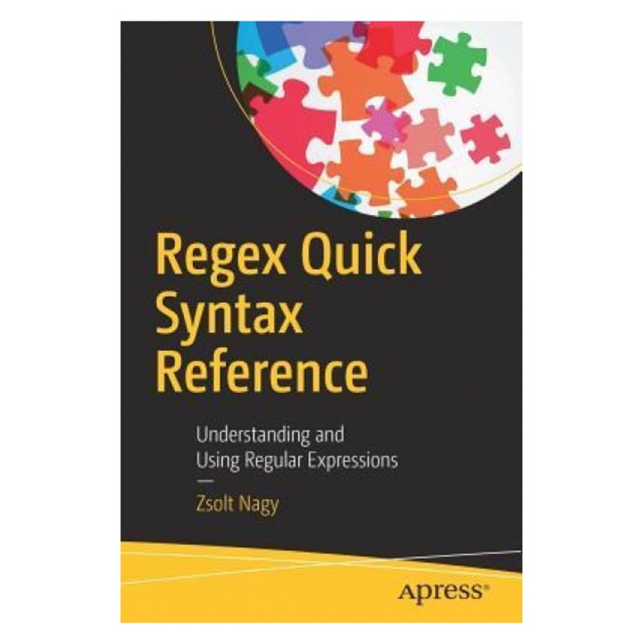 Regex Quick Syntax Reference: Understanding and Using Regular ...