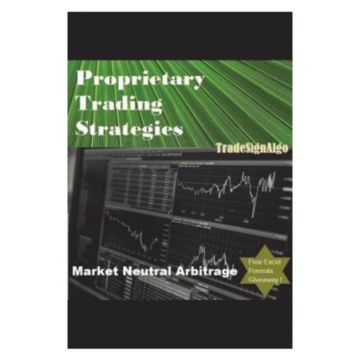 Proprietary Trading Strategies: Market Neutral Arbitrage, Tradesign Algo (Author)