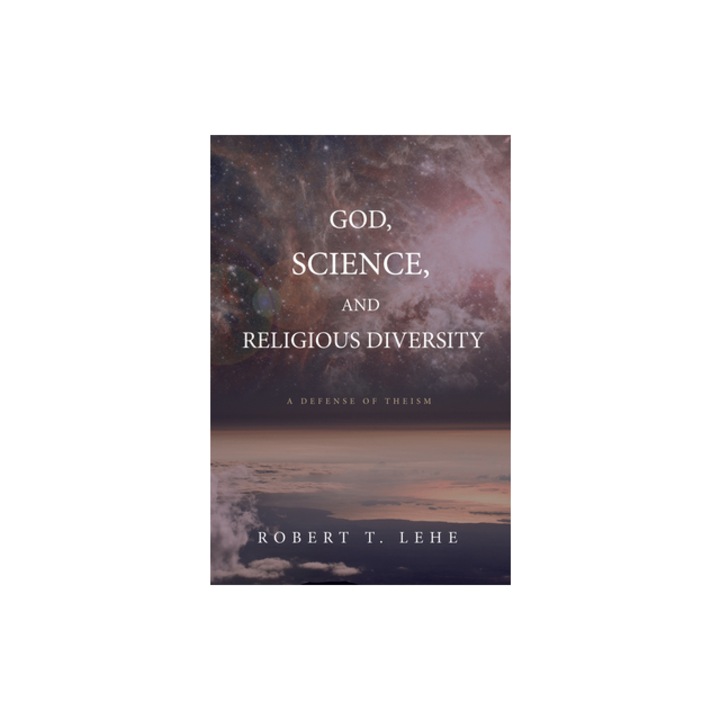 God, Science, and Religious Diversity, Robert T. Lehe (Author)