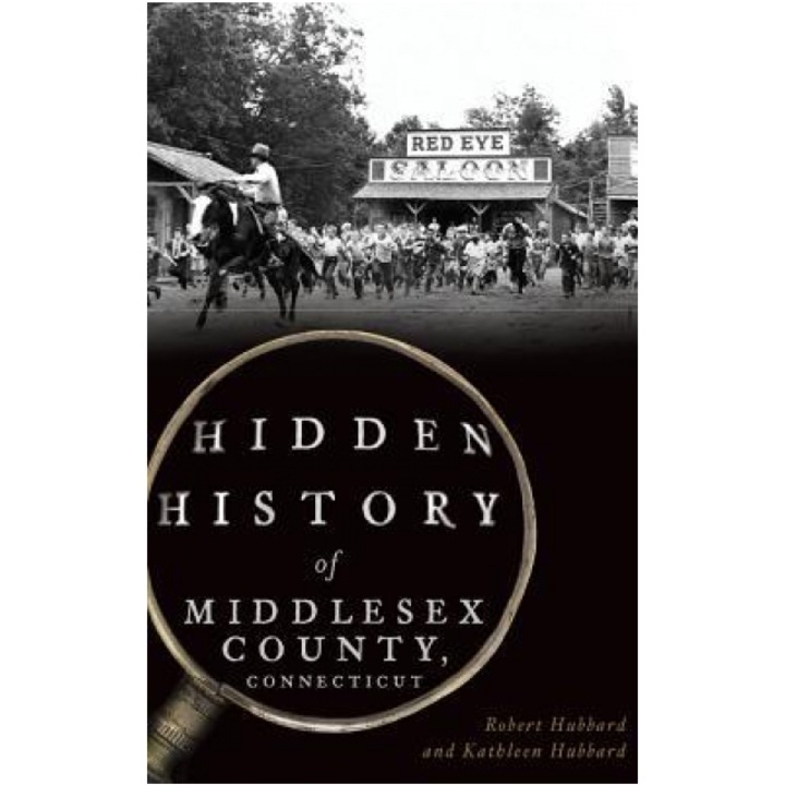 Hidden History of Middlesex County, Connecticut, Robert Hubbard (Author)