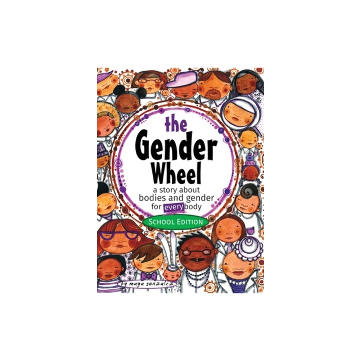 The Gender Wheel - School Edition: A Story about Bodies and Gender for Every Body, Maya Gonzalez (Author)