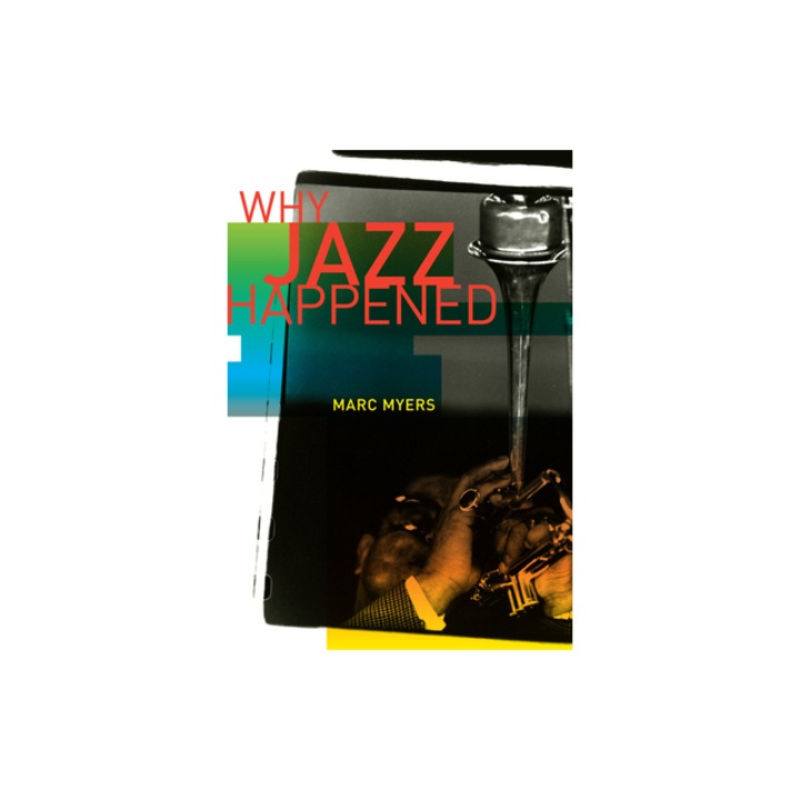 Why Jazz Happened, Marc Myers (Author)