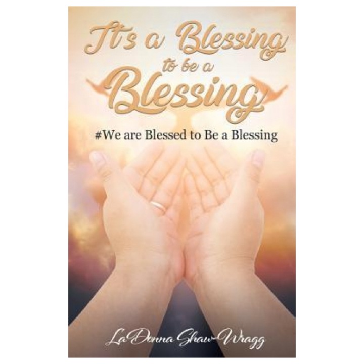 It's a Blessing to Be a Blessing, Ladonna Shaw-Wragg (Author)