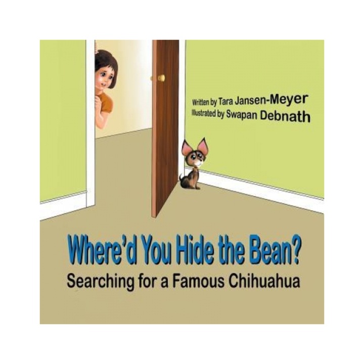Where'd You Hide the Bean?: Searching for a Famous Chihuahua, Tara Jansen-Meyer (Author)