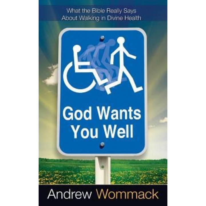 God Wants You Well, Andrew Wommack (Author)