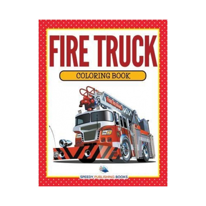 Fire Truck Coloring Book, Speedy Publishing LLC (Author)