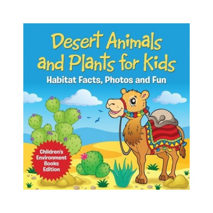 Desert Animals and Plants for Kids: Habitat Facts, Photos and Fun Children's Environment Books Edition, Baby Professor (Author)