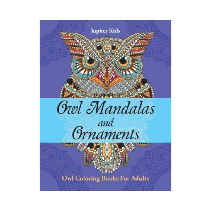 Owl Mandalas and Ornaments: Owl Coloring Books for Adults, Jupiter Kids (Author)