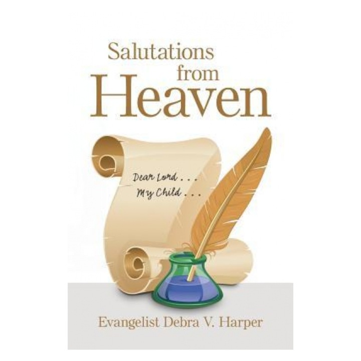 Salutations from Heaven: Dear Lord . . . My Child . . ., Evangelist Debra V. Harper (Author)