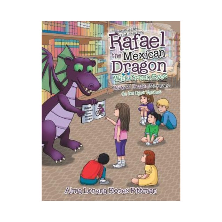 Rafael the Mexican Dragon with Green Eyes: Spanish Is Easy, Alma Lorena Flores Pittman (Author)