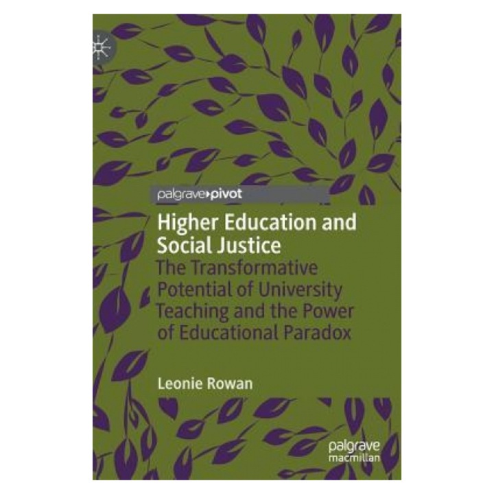 Higher Education and Social Justice: The Transformative Potential of University Teaching and the Power of Educational Paradox, Leonie Rowan (Author)