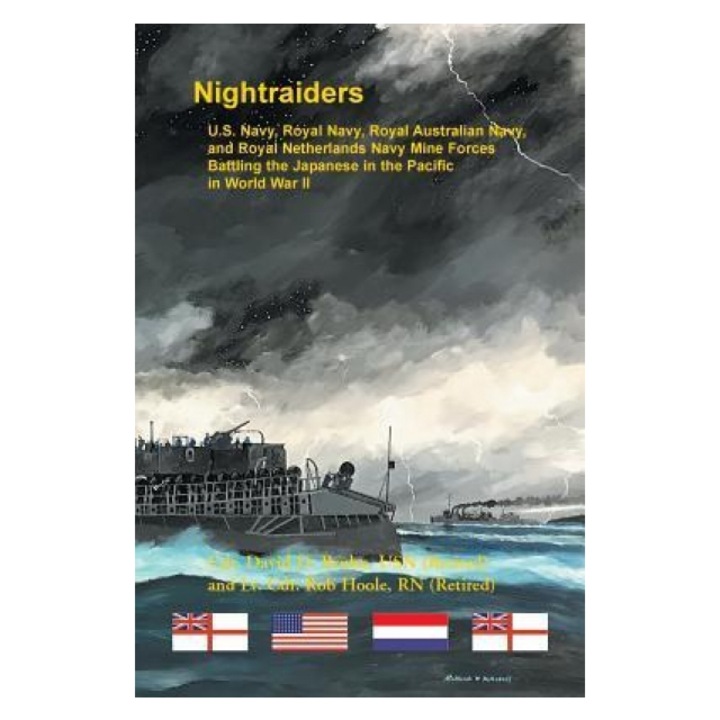 Night Raiders: U.S. Navy, Royal Navy, Royal Australian Navy, and Royal Netherlands Navy Mine Forces Battling the Japanese in the Paci, David Bruhn (Author)