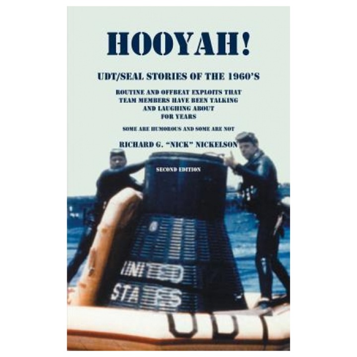 Hooyah! Udt/Seal, Stories of the 1960s: Routine and Offbeat Exploits That Team Members Have Been Talking and Laughing about for Years. Some Are Humoro, Richard G. Nickellson (Author)