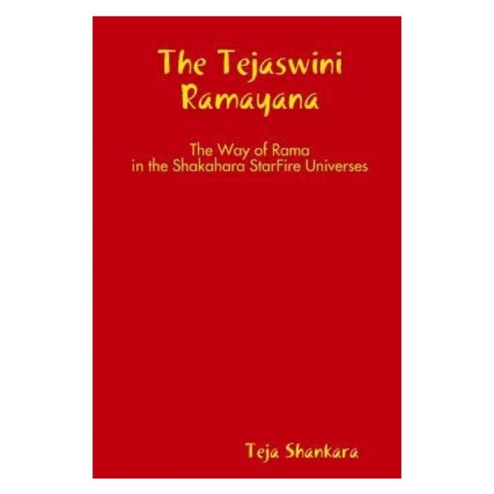 The Tejaswini Ramayana: The Way of Rama in the Shakahara Starfire Universes, Teja Shankara (Author)