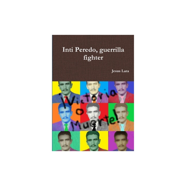 Inti Peredo, Guerrilla Fighter, Jesus Lara (Author)