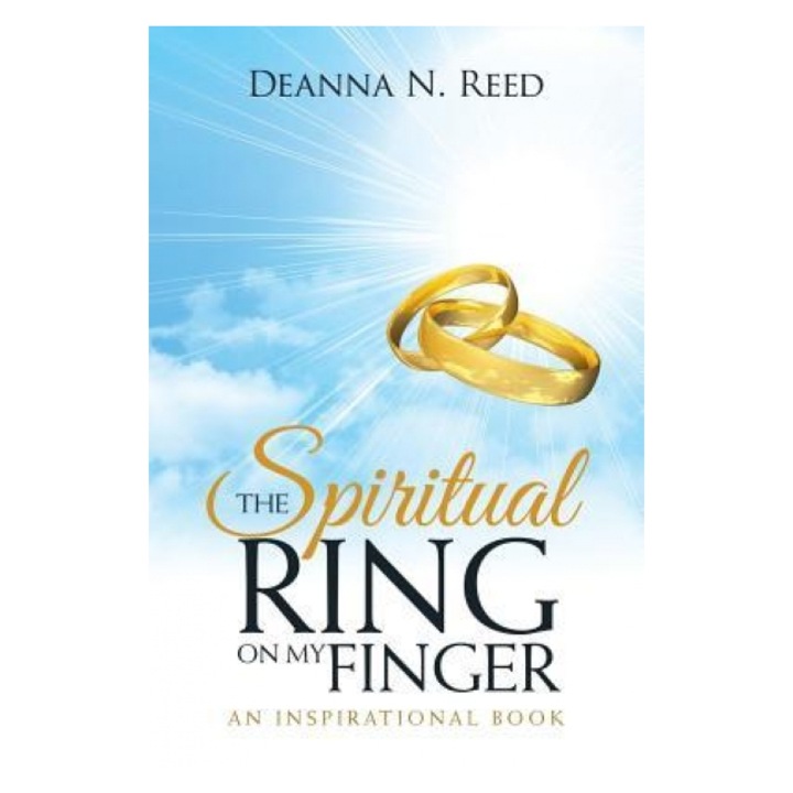 The Spiritual Ring on My Finger: An Inspirational Book, Deanna N. Reed (Author)