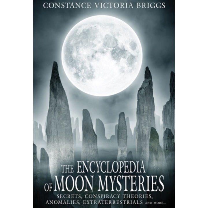 The Encyclopedia of Moon Mysteries: Secrets, Conspiracy Theories, Anomalies, Extraterrestrials and More, Constance Victoria Briggs (Author)