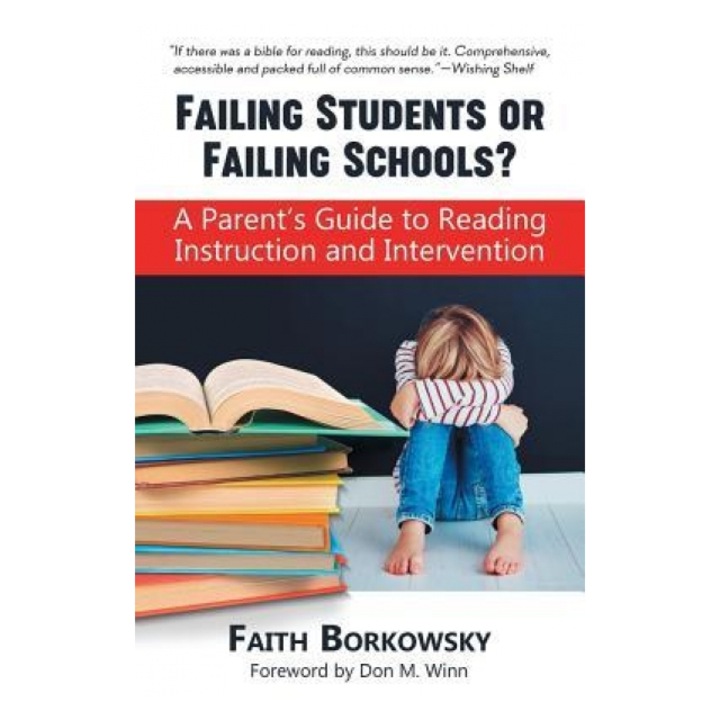 Failing Students or Failing Schools?: A Parent's Guide to Reading Instruction and Intervention, Faith Borkowsky (Author)