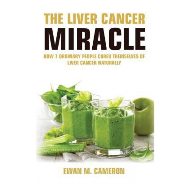 The Liver Cancer Miracle, Ewan M. Cameron (Author)