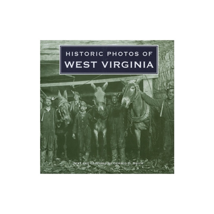 Historic Photos of West Virginia, Gerald Swick (Text by (Art/Photo Books))