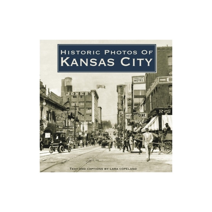 Historic Photos of Kansas City, Lara Copeland (Text by (Art/Photo Books))