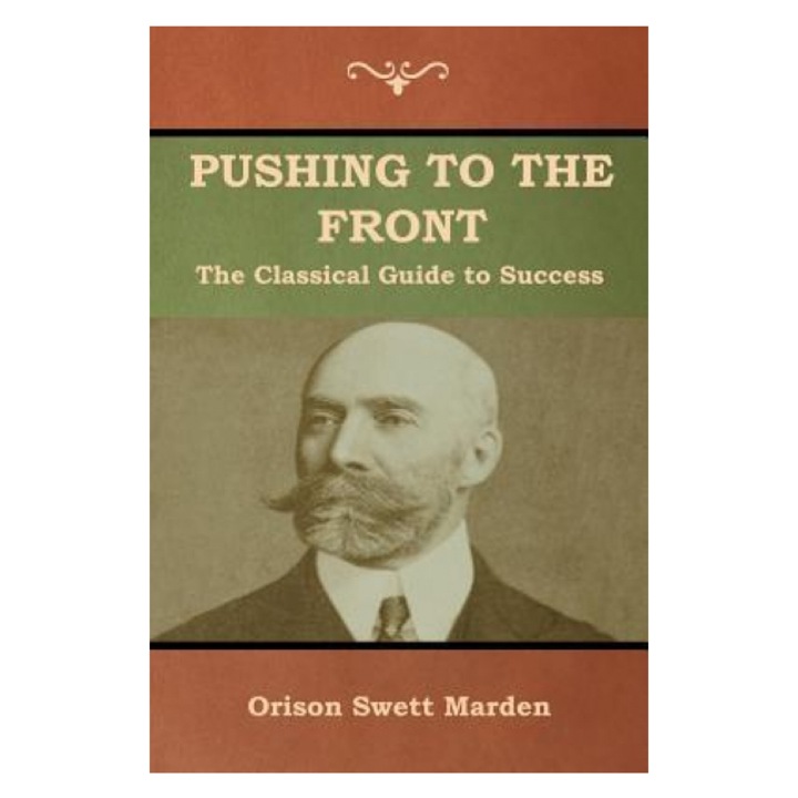 Pushing to the Front: The Classical Guide to Success (the Complete Volume; Part 1 & 2), Orison Marden (Author)