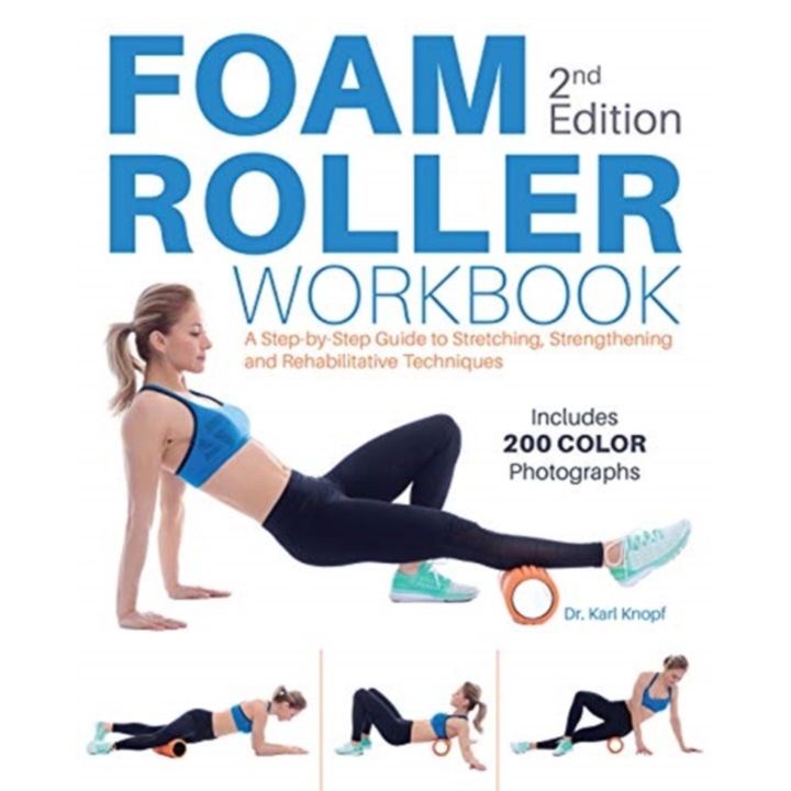 Foam Roller Workbook, 2nd Edition: A Step-By-Step Guide to Stretching, Strengthening and Rehabilitative Techniques, Karl Knopf (Author)